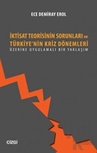 İktisat Teorisinin Sorunları ve Türkiye'nin Kriz Dönemleri Üzerine Uygulamalı Bir Yaklaşım