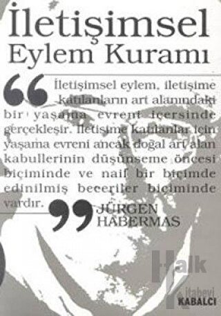 İletişimsel Eylem Kuramı 1. Cilt: Eylem Rasyonelliği ve Toplumsal Rasyonelleşme 2. Cilt: İşlevselci Aklın Eleştirisi Üzerine