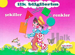 İlk Bilgilerim - Şekiller ve Renkler - Halkkitabevi