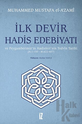 İlk Devir Hadis Edebiyatı ve Peygamberimiz’in Hadisleri’nin Tedvin Tarihi (H. 1-150 - M. 622-657)