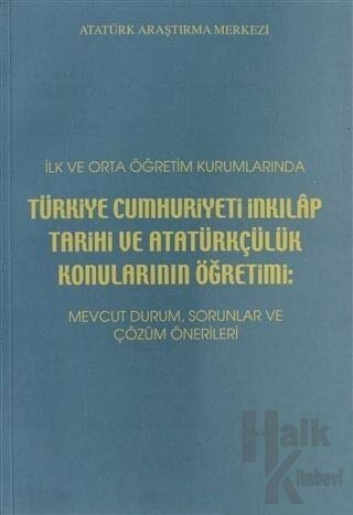 İlk ve Orta Öğretim Kurumlarında Türkiye Cumhuriyeti İnkılap Tarihi ve Atatürkçülük Konularının Öğretimi: