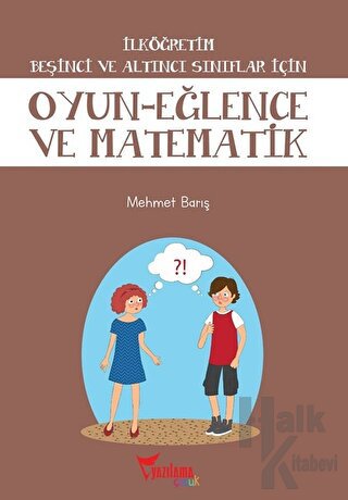 İlköğretim Beşinci ve Altıncı Sınıflar İçin Oyun - Eğlence ve Matematik