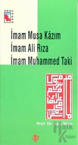 İmam Musa Kazım İmam Ali Rıza İmam Muhammed Taki