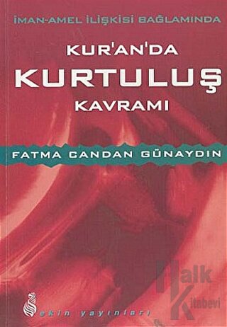 İman - Amel İlişkisi Bağlamında Kur'an'da Kurtuluş Kavramı