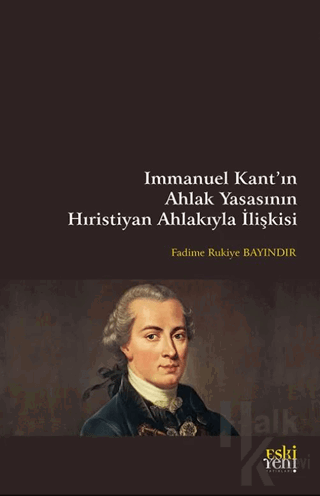 Immanuel Kant’ın Ahlak Yasasının Hıristiyan Ahlakıyla İlişkisi - Halkk