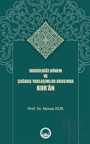 İndirildiği Dönem ve Çağdaş Yaklaşımlar Arasında Kur’ân