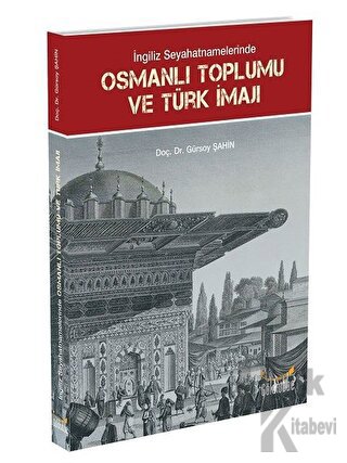 İngiliz Seyahatnamelerinde Osmanlı Toplumu ve Türk İmajı