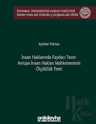 İnsan Haklarında Faydacı Teori: Avrupa İnsan Hakları Mahkemesi'nin Ölçülülük Testi (Ciltli)