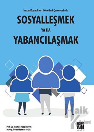 İnsan Kaynakları Yönetimi Çerçevesinde Sosyalleşmek Ya Da Yabancılaşmak