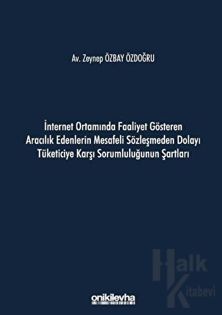 İnternet Ortamında Faaliyet Gösteren Aracılık Edenlerin Mesafeli Sözleşmeden Dolayı Tüketiciye Karşı Sorumluluğunun Şartları