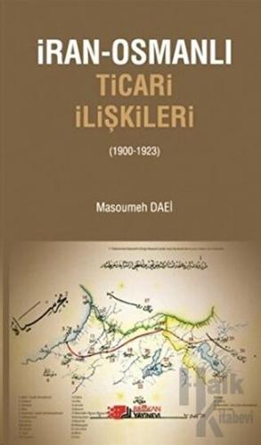 İran-Osmanlı Ticari İlişkiler (1900-1923)