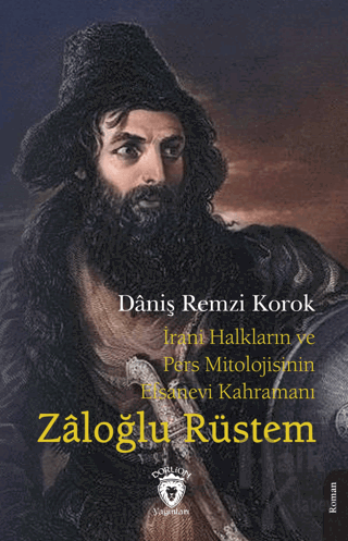 İrani Halkların ve Pers Mitolojisinin Efsanevi Kahramanı Zaloğlu Rüstem