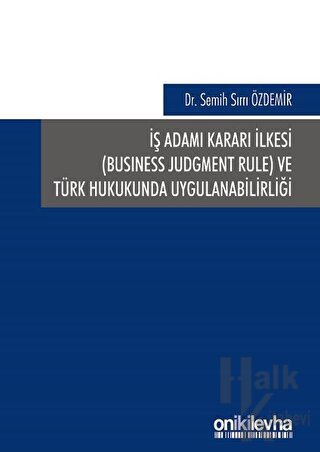 İş Adamı Kararı İlkesi ve Türk Hukukunda Uygulanabilirliği (Ciltli) - 