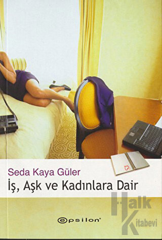 İş, Aşk ve Kadınlara Dair