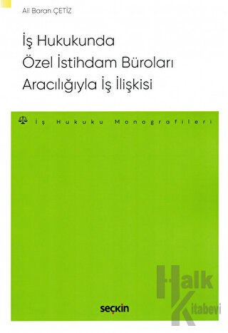 İş Hukukunda Özel İstihdam Büroları Aracılığıyla Geçici İş İlişkisi