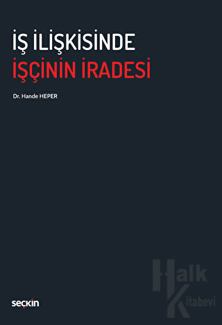 İş İlişkisinde İşçinin İradesi - Halkkitabevi