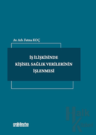 İş İlişkisinde Kişisel Sağlık Verilerinin İşlenmesi (Ciltli) - Halkkit