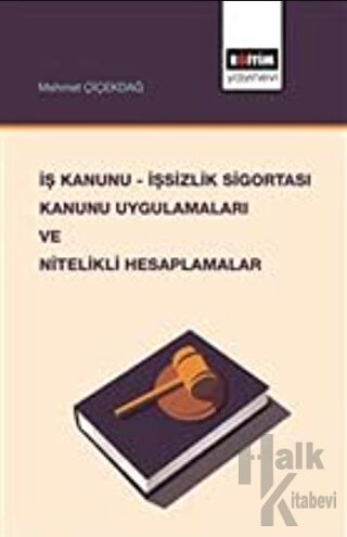 İş Kanunu - İşsizlik Sigortası Kanunu Uygulamaları ve Nitelikli Hesaplamalar