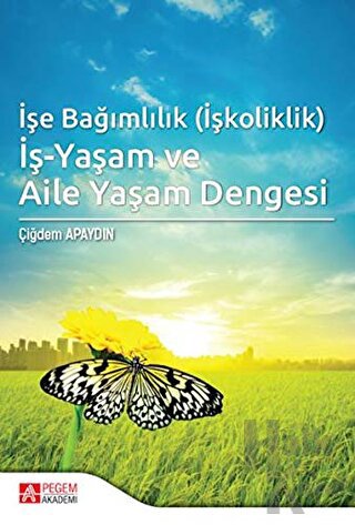 İşe Bağımlılık (İşkoliklik) İş-Yaşam ve Aile Yaşam Dengesi