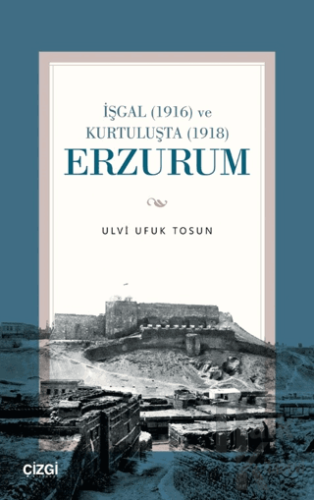 İşgal (1916) ve Kurtuluşta (1918) Erzurum - Halkkitabevi