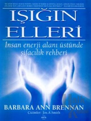 Işığın Elleri : İnsan Enerji Alanı Üstünde Şifacılık Rehberi