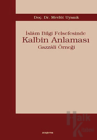 İslam Bilgi Felsefesinde Kalbin Anlaması