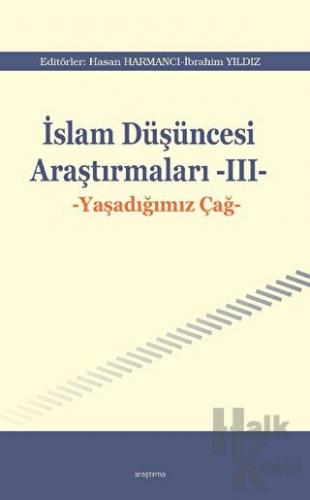 İslam Düşüncesi Araştırmaları III - Yaşadığımız Çağ