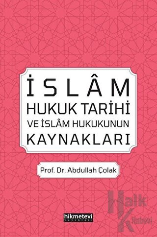 İslam Hukuk Tarihi ve İslam Hukukunun Kaynakları - Halkkitabevi