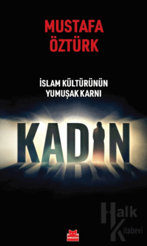 İslam Kültürünün Yumuşak Karnı Kadın - Halkkitabevi