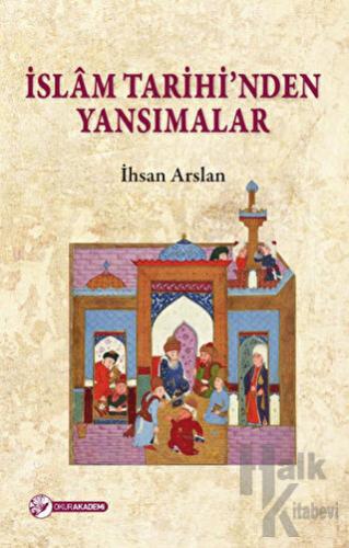 İslam Tarihi'nden Yansımalar