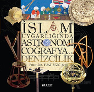 İslam Uygarlığında Astronomi Coğrafya ve Denizcilik (Ciltli)