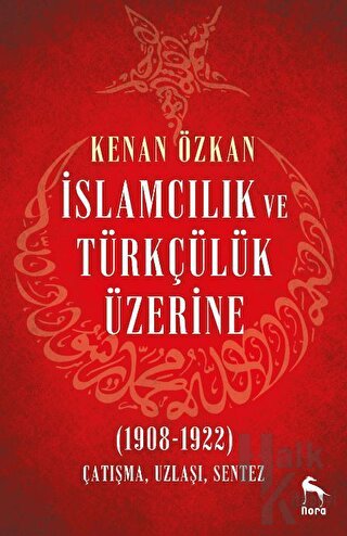 İslamcılık ve Türkçülük Üzerine (1908-1922)