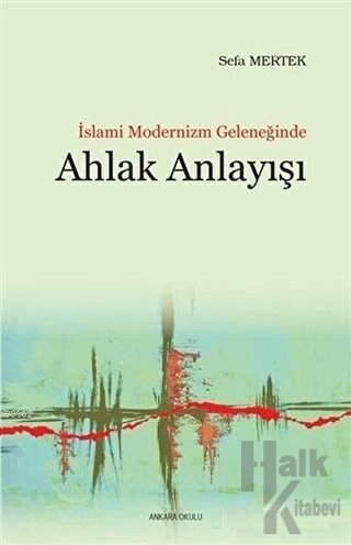 İslami Modernizm Geleneğinde Ahlak Anlayışı - Halkkitabevi