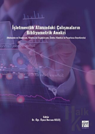 İşletmecilik Alanındaki Çalışmaların Bibliyometrik Analizi (Muhasebe ve Finansman, Yönetim ve Organizasyon, Üretim Yönetimi ve Pazarlama Boyutlarıyla)