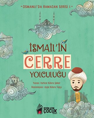 İsmail'in Cerre Yolculuğu - Osmanlı'da Ramazan Serisi 1 (Ciltli)