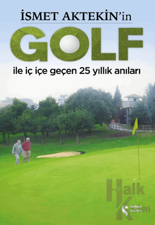 İsmet Aktekin'in Golf ile İç İçe Geçen 25 Yıllık Anıları