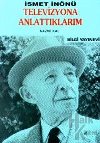 İsmet İnönü / Televizyona Anlattıklarım