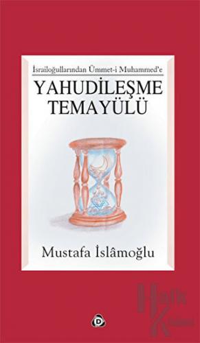 İsrailloğullarından Ümmet-i Muhammed’e Yahudileşme Temayülü - Halkkita