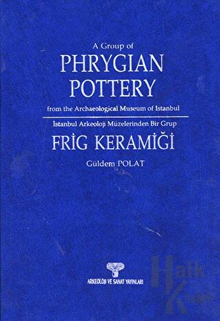 İstanbul Arkeoloji Müzeleri'nden Bir Grup Frig Keramiği (Ciltli)