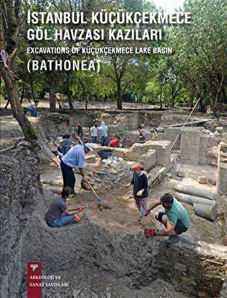 İstanbul Küçükçekmece Göl Havzası Kazıları / Excavations of Küçükçekmece Lake Basin ( BATHONEA) (Ciltli)