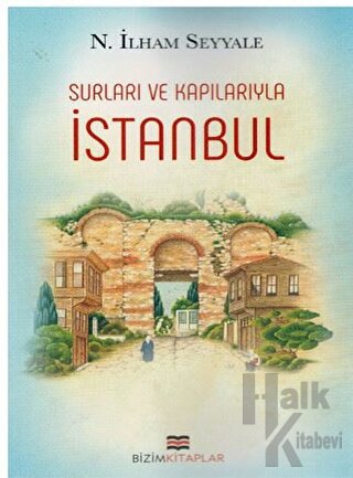 İstanbul : Surları ve Kapılarıyla