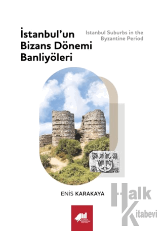 İstanbul’un Bizans Dönemi Banliyöleri (Ciltli) - Halkkitabevi