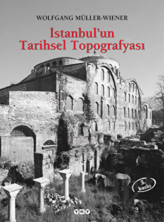 İstanbul’un Tarihsel Topografyası 17. Yüzyıl Başlarına Kadar Byzantion-Konstantinopolis - İstanbul (Ciltli)