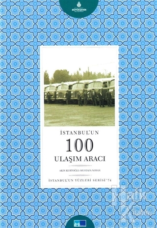 İstanbulun Yüzleri Serisi - 74 : İstanbulun 100 Ulaşım Aracı