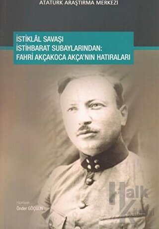 İstiklal Savaşı İstihbarat Subaylarından : Fahri Akçakoca Akça'nın Hatıraları