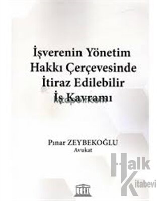 İşverenin Yönetim Hakkı Çerçevesinde İtiraz Edilebilir İş Kavramı