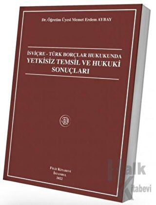 İsviçre - Türk Borçlar Hukukunda Yetkisiz Temsil Ve Hukuki Sonuçları