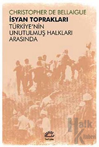 İsyan Toprakları - Türkiye'nin Unutulmuş Halkları Arasında - Halkkitab