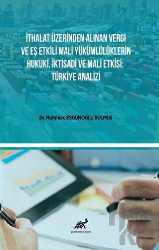 İthalat Üzerinden Alınan Vergi Ve Eş Etkili Mali Yükümlülüklerin Hukuki, İktisadi Ve Mali Etkisi: Türkiye Analizi