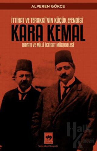 İttihat ve Terakki'nin Küçük Efendisi Kara Kemal - Halkkitabevi